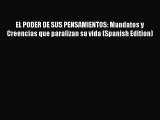 PDF EL PODER DE SUS PENSAMIENTOS: Mandatos y Creencias que paralizan su vida (Spanish Edition)