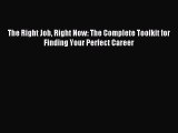 Read The Right Job Right Now: The Complete Toolkit for Finding Your Perfect Career Ebook Free