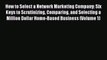 [PDF] How to Select a Network Marketing Company: Six Keys to Scrutinizing Comparing and Selecting