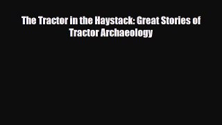 [PDF] The Tractor in the Haystack: Great Stories of Tractor Archaeology [Download] Online