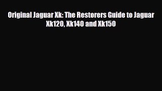 [PDF] Original Jaguar Xk: The Restorers Guide to Jaguar Xk120 Xk140 and Xk150 [Download] Online