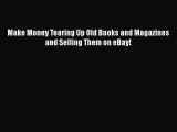 [PDF] Make Money Tearing Up Old Books and Magazines and Selling Them on eBay! [Download] Full