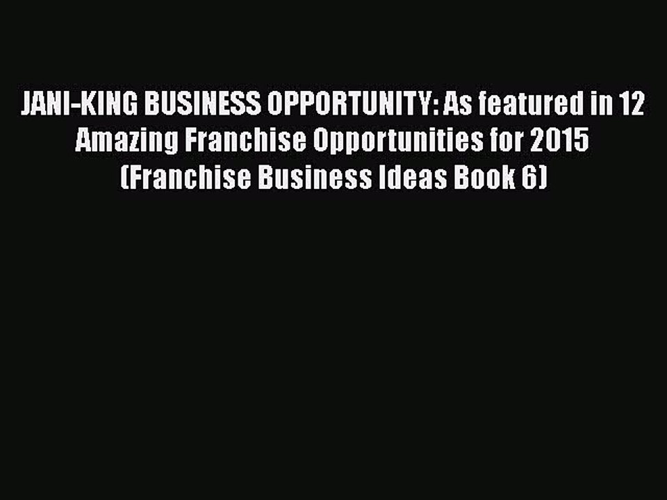 [PDF] JANI-KING BUSINESS OPPORTUNITY: As featured in 12 Amazing Franchise Opportunities for