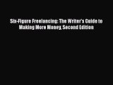 [PDF] Six-Figure Freelancing: The Writer's Guide to Making More Money Second Edition [Read]