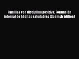 Download Familias con disciplina positiva: Formación integral de hábitos saludables (Spanish