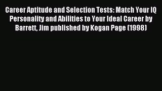 Read Career Aptitude and Selection Tests: Match Your IQ Personality and Abilities to Your Ideal