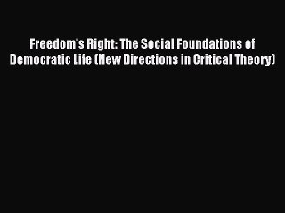 PDF Freedom's Right: The Social Foundations of Democratic Life (New Directions in Critical