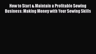 [PDF] How to Start & Maintain a Profitable Sewing Business: Making Money with Your Sewing Skills