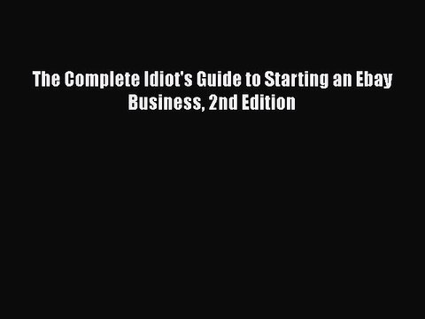 [PDF] The Complete Idiot's Guide to Starting an Ebay Business 2nd Edition [Download] Full Ebook