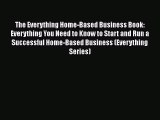[PDF] The Everything Home-Based Business Book: Everything You Need to Know to Start and Run