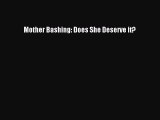 Download Mother Bashing: Does She Deserve it? Free Books