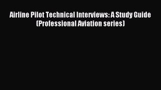 Read Airline Pilot Technical Interviews: A Study Guide (Professional Aviation series) Ebook