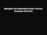 Read Managing Your Government Career: Success Strategies That Work Ebook Free