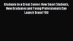 Read Graduate to a Great Career: How Smart Students New Graduates and Young Professionals Can