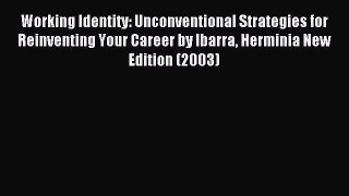 Download Working Identity: Unconventional Strategies for Reinventing Your Career by Ibarra