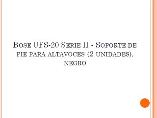 Bose UFS-20 Serie II - Soporte de pie para altavoces (2 unidades), negro