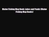 PDF Maine Fishing Map Book: Lakes and Ponds (Maine Fishing Map Books) Ebook
