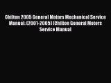 Read Chilton 2005 General Motors Mechanical Service Manual: (2001-2005) (Chilton General Motors