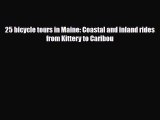 PDF 25 bicycle tours in Maine: Coastal and inland rides from Kittery to Caribou Free Books