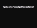 Download Cycling in the French Alps (Cicerone Guides) Ebook