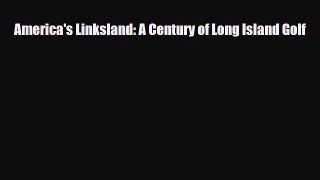 PDF America's Linksland: A Century of Long Island Golf Read Online