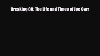 Download Breaking 80: The Life and Times of Joe Carr PDF Book Free