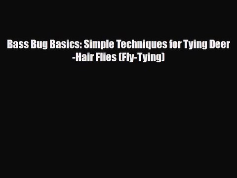 PDF Bass Bug Basics: Simple Techniques for Tying Deer-Hair Flies (Fly-Tying) Free Books