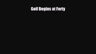 Download Golf Begins at Forty Free Books