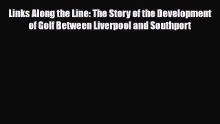 PDF Links Along the Line: The Story of the Development of Golf Between Liverpool and Southport