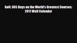 PDF Golf: 365 Days on the World's Greatest Courses: 2011 Wall Calendar Read Online
