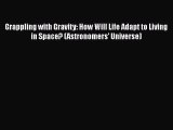 Read Grappling with Gravity: How Will Life Adapt to Living in Space? (Astronomers' Universe)