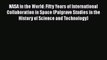 Read NASA in the World: Fifty Years of International Collaboration in Space (Palgrave Studies
