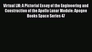 Download Virtual LM: A Pictorial Essay of the Engineering and Construction of the Apollo Lunar
