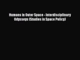 Read Humans in Outer Space - Interdisciplinary Odysseys (Studies in Space Policy) Ebook Free