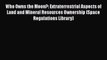 Read Who Owns the Moon?: Extraterrestrial Aspects of Land and Mineral Resources Ownership (Space