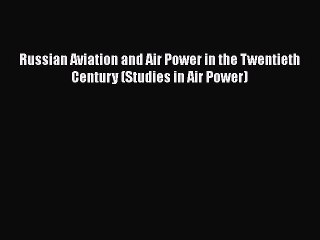 Download Russian Aviation and Air Power in the Twentieth Century (Studies in Air Power) PDF