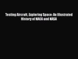 Download Testing Aircraft Exploring Space: An Illustrated History of NACA and NASA PDF Online