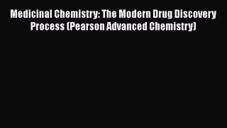 Download Medicinal Chemistry: The Modern Drug Discovery Process (Pearson Advanced Chemistry)