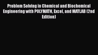 Download Problem Solving in Chemical and Biochemical Engineering with POLYMATH Excel and MATLAB