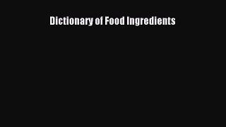 Read Dictionary of Food Ingredients Ebook Free