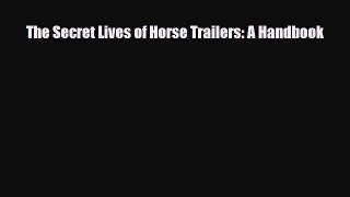 PDF The Secret Lives of Horse Trailers: A Handbook Ebook