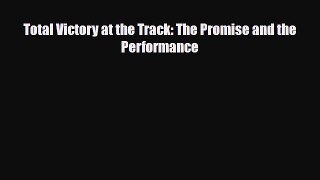 Download Total Victory at the Track: The Promise and the Performance Read Online