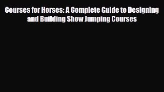 PDF Courses for Horses: A Complete Guide to Designing and Building Show Jumping Courses PDF