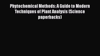 Read Phytochemical Methods: A Guide to Modern Techniques of Plant Analysis (Science paperbacks)