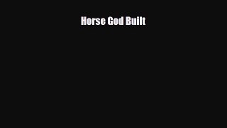 Download Horse God Built PDF Book Free