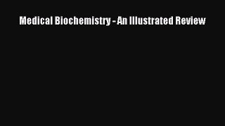 Download Medical Biochemistry - An Illustrated Review Ebook Online