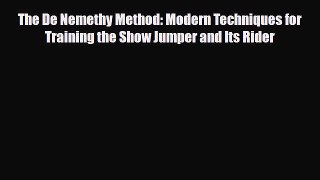 Download The De Nemethy Method: Modern Techniques for Training the Show Jumper and Its Rider