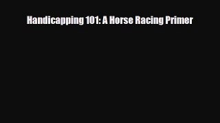 Download Handicapping 101: A Horse Racing Primer Free Books