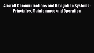 Download Aircraft Communications and Navigation Systems: Principles Maintenance and Operation
