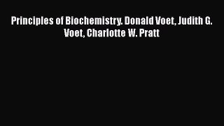 Download Principles of Biochemistry. Donald Voet Judith G. Voet Charlotte W. Pratt Ebook Free